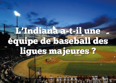 L’Indiana a-t-il une équipe de baseball des ligues majeures ?